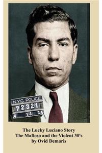 The Lucky Luciano Story The Mafioso and the Violent 30's