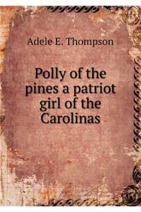 Polly of the Pines a Patriot Girl of the Carolinas