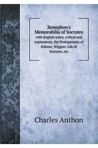 Xenophon's Memorabilia of Socrates with English Notes, Critical and Explanatory, the Prolegomena of Kühner, Wiggers' Life of Socrates, Etc