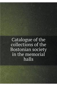 Catalogue of the Collections of the Bostonian Society in the Memorial Halls