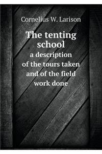 The tenting school a description of the tours taken and of the field work done
