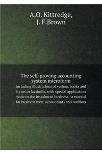 The Self-Proving Accounting System Microform Including Illustrations of Various Books and Forms in Facsimile, with Special Application Made to the Instalment Business