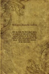 How to study The Best short stories an analysis of Edward J. O'Brien's annual volumes of the best short stories of the year prepared for the use of writers