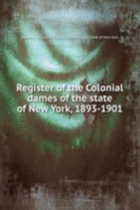 Register of the Colonial dames of the state of New York, 1893-1901