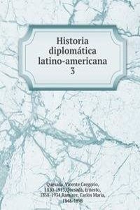 Historia diplomatica latino-americana