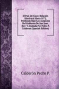 El Pais De Cuyo; Relacion Historical Hasta 1872, Publicada Bajo Los Auspicios Del Gobierno De San Juan. Rev: Y Anotada Por Pedro P. Calderon (Spanish Edition)