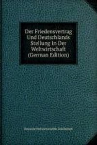 Der Friedensvertrag Und Deutschlands Stellung In Der Weltwirtschaft (German Edition)