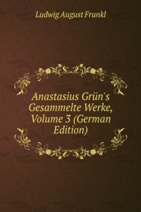 Anastasius Grun's Gesammelte Werke, Volume 3 (German Edition)