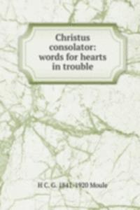 Christus consolator: words for hearts in trouble