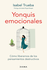 Yonquis Emocionales: Cómo Liberarnos de Los Pensamientos Destructivos / Emotional Junkies