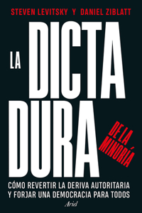 Dictadura de la Minoría: Cómo Revertir La Deriva Autoritaria Y Forjar Una Democracia Para Todos / Tyranny of the Minority