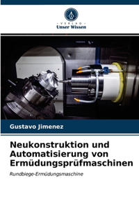 Neukonstruktion und Automatisierung von Ermüdungsprüfmaschinen