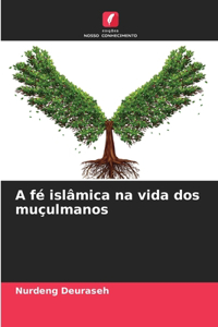 A fé islâmica na vida dos muçulmanos