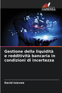 Gestione della liquidità e redditività bancaria in condizioni di incertezza