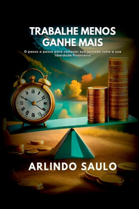 Trabalhe Menos E Ganhe Mais