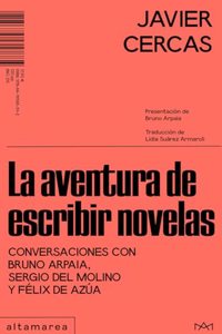La aventura de escribir novelas: Conversaciones con Bruno Arpaia, Sergio del Molino y Felix de Azua