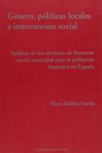 Genero, politicas locales e intervencion social. Analisis de los servicios de bienestar social paral a poblacion femenina en Espana (sin coleccion) (Spanish Edition)