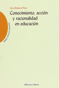 Conocimiento, accion y racionalidad en educacion