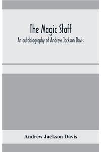 magic staff; an autobiography of Andrew Jackson Davis
