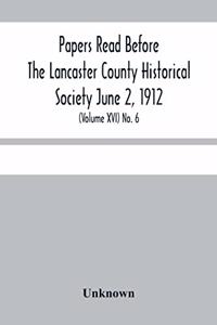 Papers Read Before The Lancaster County Historical Society June 2, 1912; History Herself, As Seen In Her Own Workshop; (Volume Xvi) No. 6