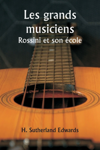 Les grands musiciens Rossini et son école