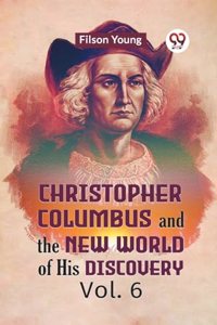 Christopher Columbus and the New World of His Discovery Vol. 6 (Edition2023)
