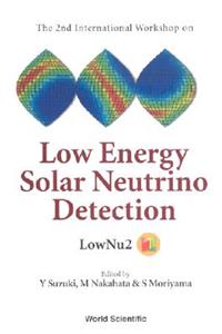 Low Energy Solar Neutrino Detection, Proceedings Of The 2nd International Workshop