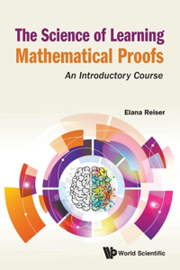 Science of Learning Mathematical Proofs, The: An Introductory Course