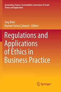 Regulations and Applications of Ethics in Business Practice