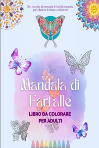 Mandala di Farfalle Libro da colorare per adulti Disegni antistress e rilassanti per incoraggiare la creatività