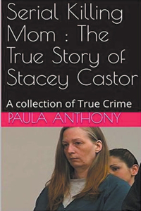 Serial Killing Mom: The True Story of Stacey Castor