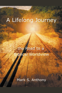 Lifelong Journey - The Road to a Biblical Worldview