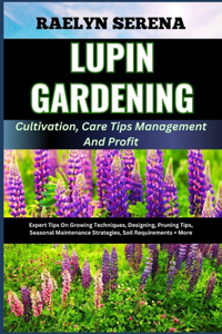 LUPIN GARDENING Cultivation, Care Tips Management And Profit