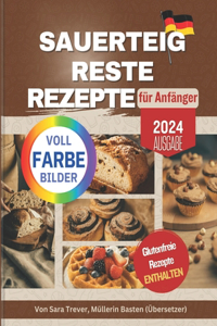 Sauerteig Reste Rezepte Für Anfänger (Vollfarbedition)