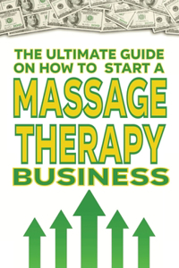 The Ultimate Guide on How To Start a Massage therapy Business