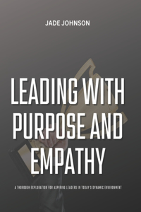 Leading with Purpose and Empathy