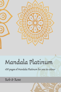 Mandala Platinum: 100 pages of Mandala Platinum for you to colour