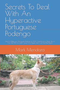 Secrets To Deal With An Hyperactive Portuguese Podengo