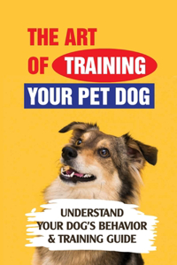 The Art Of Training Your Pet Dog