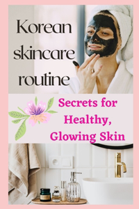 Korean skincare routine(Secrets for Healthy, Glowing Skin)