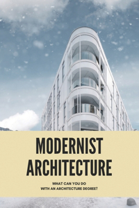 Modernist Architecture: What Can You Do With An Architecture Degree?: Computer Architecture Study Material