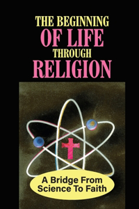 The Beginning Of Life Through Religion