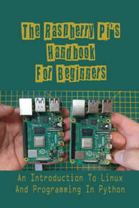 The Raspberry Pi's Handbook For Beginners