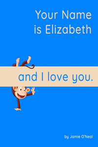Your Name is Elizabeth and I Love You.