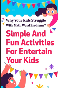 Why Your Kids Struggle With Math Word Problems Simple And Fun Activities For Entertain Your Kids