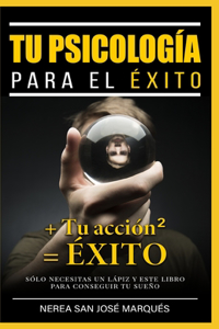 Tu Psicología Para El Éxito + Tu Acción2 = Éxito