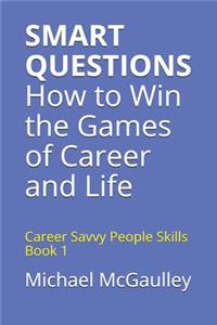 SMART QUESTIONS How to Win the Games of Career and Life