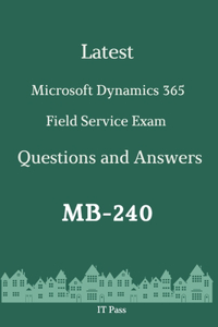Latest Microsoft Dynamics 365 Field Service Exam MB-240 Questions and Answers