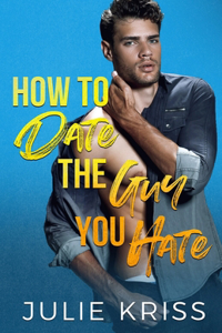 How to Date the Guy You Hate
