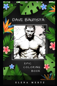 Dave Bautista Epic Coloring Book: A Stress Killing Adult Coloring Book Mixed with Fun and Laughter